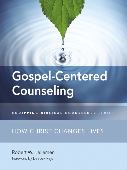 Title details for Gospel-Centered Counseling by Robert W. Kellemen - Available